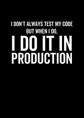 I Dont Always Test My