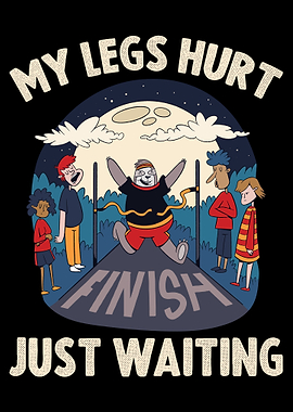 My Legs Hurt Just Waiting