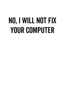 No I Will Not Fix Your