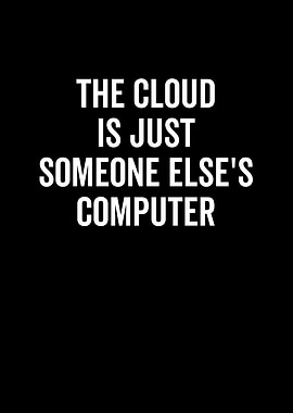 The Cloud Is Just Someone
