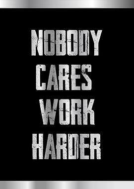 no body cares work harder
