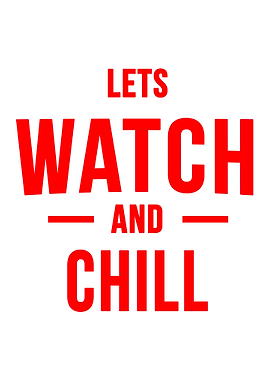 Lets watch and chill