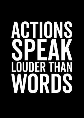 Actions Speak Louder Than