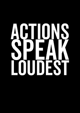 Actions Speak Loudest