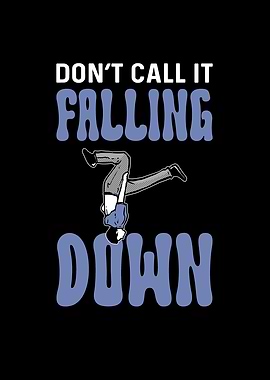 Dont Call It Falling Down
