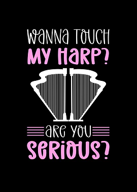 Wanna Touch My Harp Are