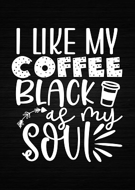 Coffee As Black As My Soul