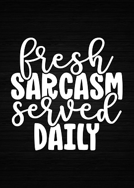 Fresh Sarcasm Served Daily