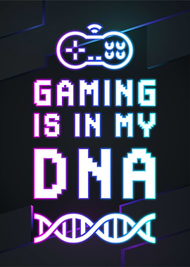 gaming is in may dna