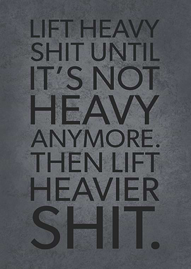 Lift Heavy Shit Until Not