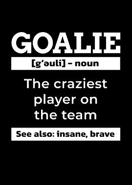Goalie The craziest Player