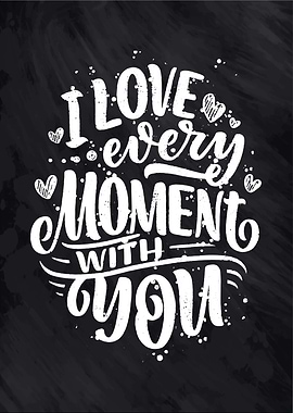 i l ove every moment