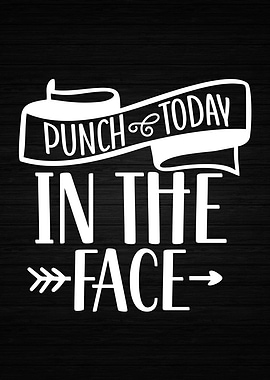 Punch Today In The Face