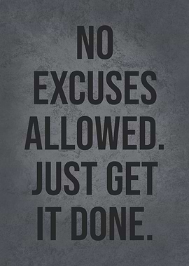 No Excuses Get It DOne