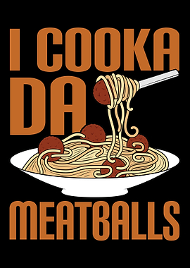 I Cooka Da Meatballs