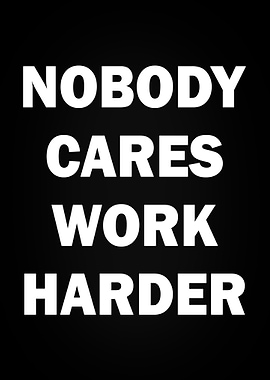 Nobody Cares Work Harder