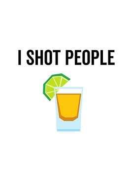 I Shot People Alcohol
