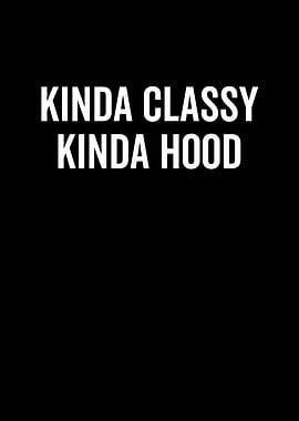 Kinda Classy Kinda Hood