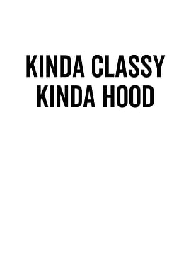Kinda Classy Kinda Hood