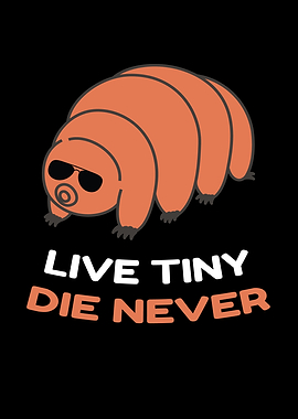 Live Tiny Die Never