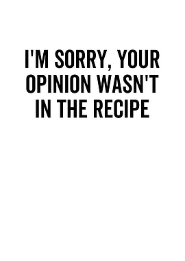Im Sorry Your Opinion