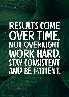 Results Come Over Time