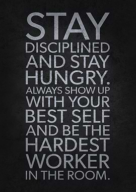Stay Hungry Disciplined
