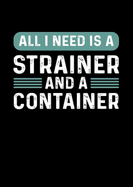 All I Need Is A Strainer