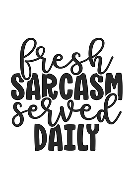 Fresh Sarcasm Served Daily