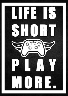 Life is short play more