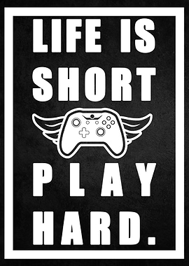 Life is short play hard