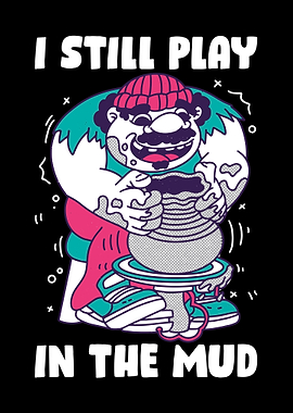 I Still Play In The Mud