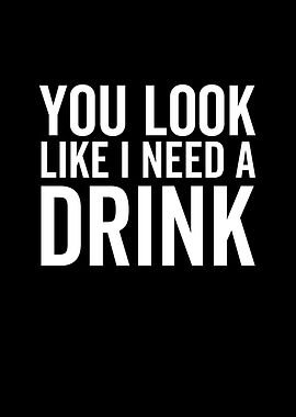 You Look Like I Need a