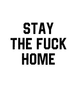 Stay The Fuck Home