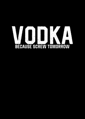 Vodka Because Screw