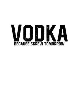 Vodka Because Screw