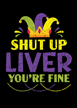Shut Up Liver Youre Fine