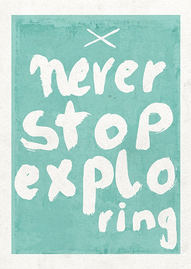 Never Stop Exploring