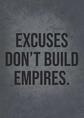 Excuses Dont Build Empires