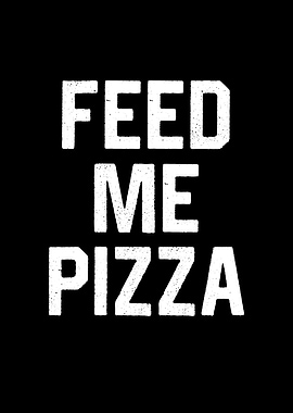 Feed Me Pizza