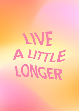 Live a Little Longer