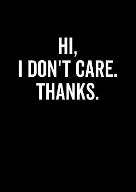 Hi I Dont Care Thanks