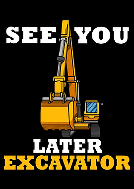 See You Later Excavator