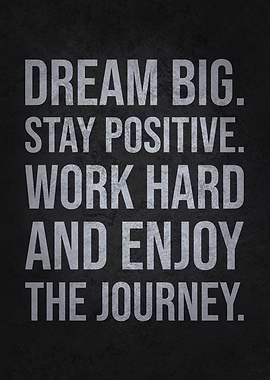 Dream Big Stay Positive
