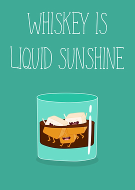 Whiskey is Liquid Sunshine