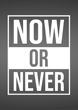 Now Or Never
