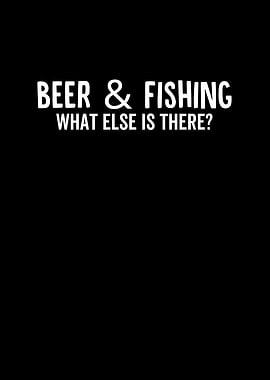 Beer and Fishing What Else