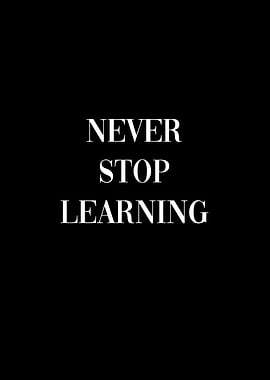 Never Stop Learning Learn