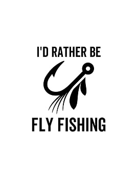 Id Rather Be Fly Fishing