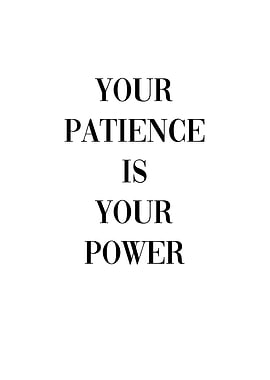Your patience your power